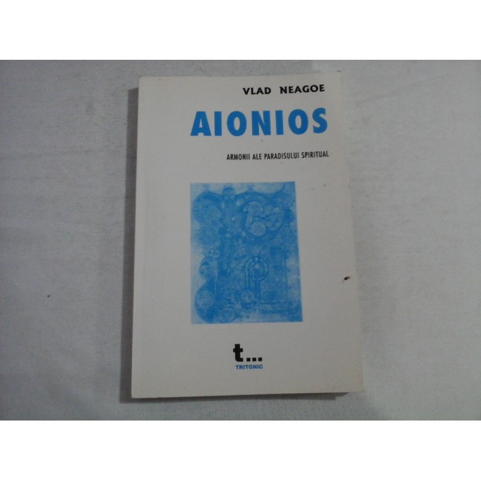 AIONIOS - Armonii ale paradisului spiritual (vol.4 Poezie) - Vlad NEAGOE AIONIOS - Armonii ale paradisului spiritual (vol.4 Poezie) - Vlad NEAGOE